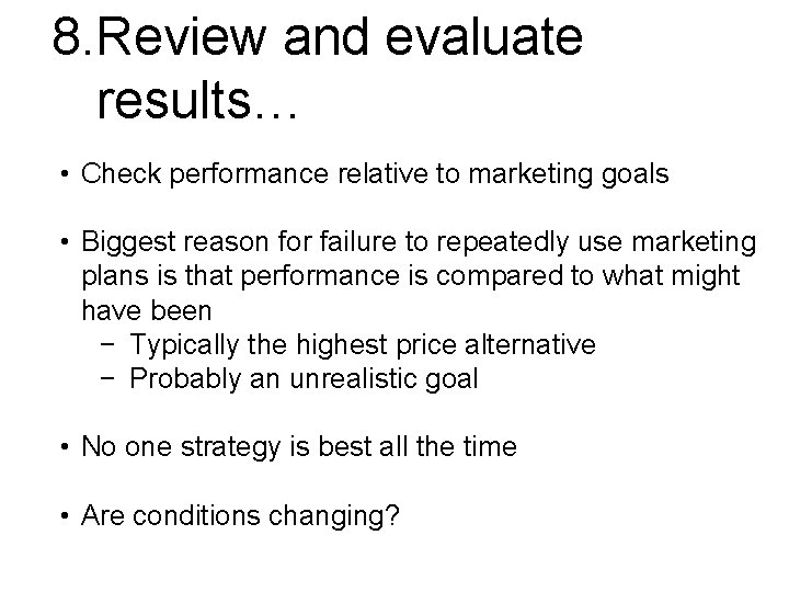 8. Review and evaluate results… • Check performance relative to marketing goals • Biggest
