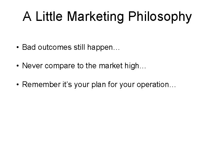 A Little Marketing Philosophy • Bad outcomes still happen… • Never compare to the