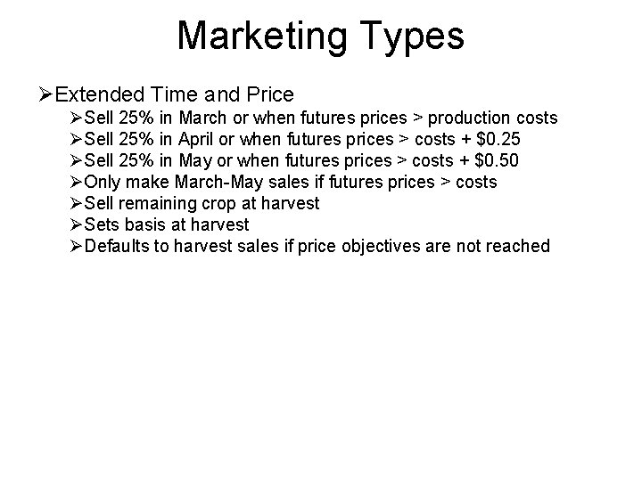 Marketing Types ØExtended Time and Price ØSell 25% in March or when futures prices