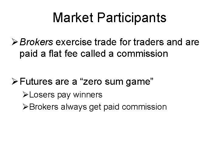 Market Participants Ø Brokers exercise trade for traders and are paid a flat fee