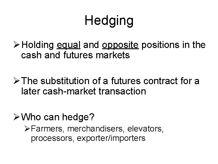 Hedging Ø Holding equal and opposite positions in the cash and futures markets Ø