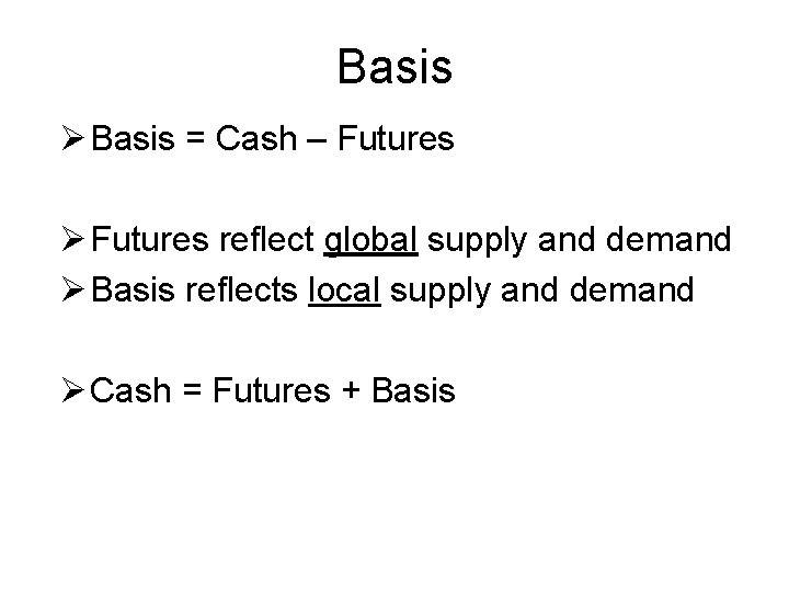 Basis Ø Basis = Cash – Futures Ø Futures reflect global supply and demand