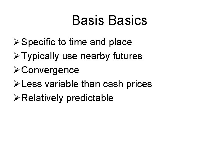 Basis Basics Ø Specific to time and place Ø Typically use nearby futures Ø