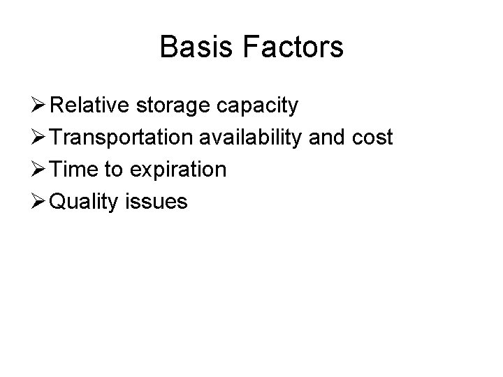 Basis Factors Ø Relative storage capacity Ø Transportation availability and cost Ø Time to