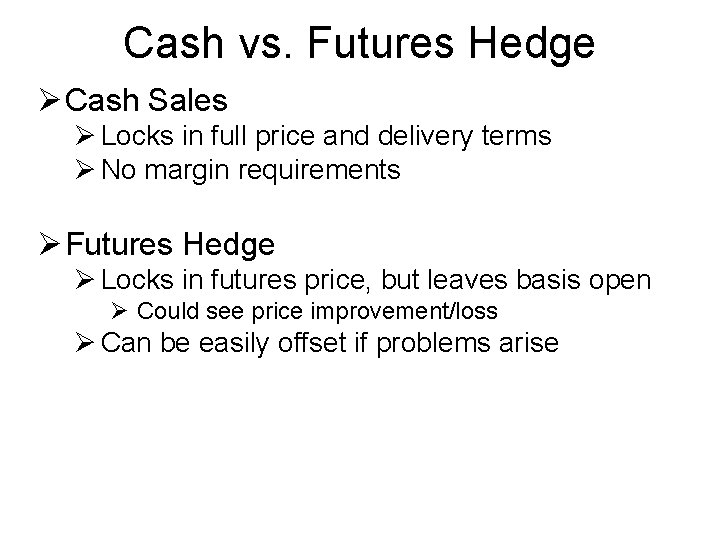 Cash vs. Futures Hedge Ø Cash Sales Ø Locks in full price and delivery