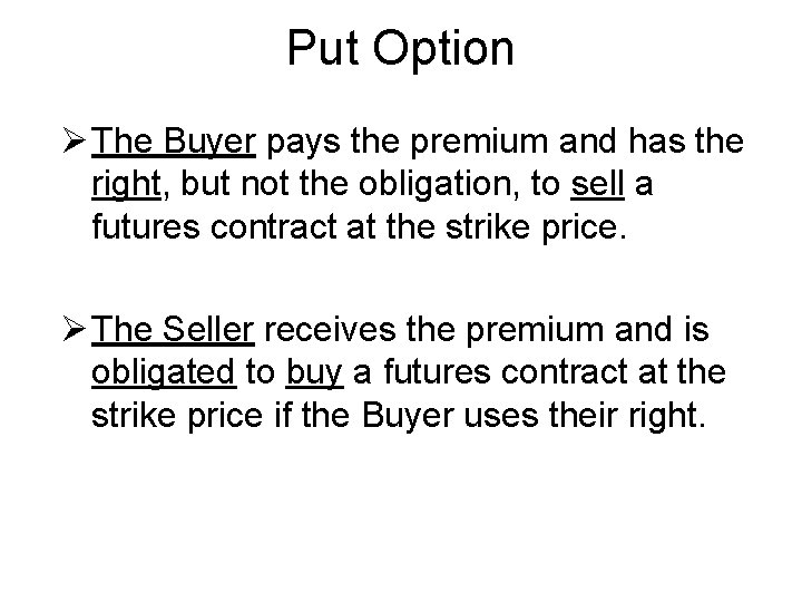 Put Option Ø The Buyer pays the premium and has the right, but not