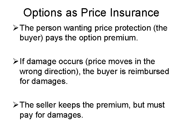 Options as Price Insurance Ø The person wanting price protection (the buyer) pays the