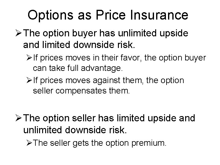 Options as Price Insurance Ø The option buyer has unlimited upside and limited downside