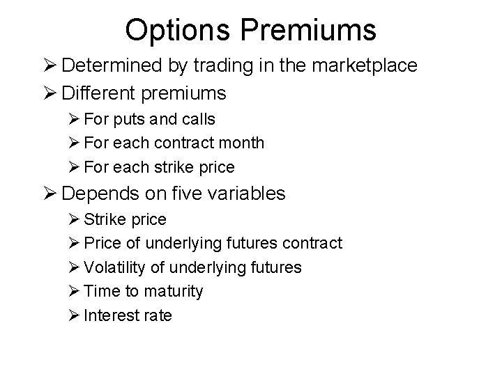 Options Premiums Ø Determined by trading in the marketplace Ø Different premiums Ø For