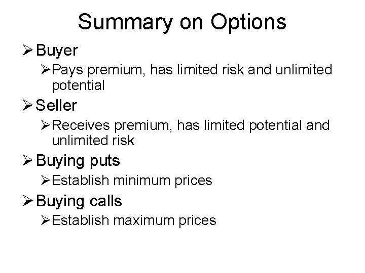 Summary on Options Ø Buyer ØPays premium, has limited risk and unlimited potential Ø