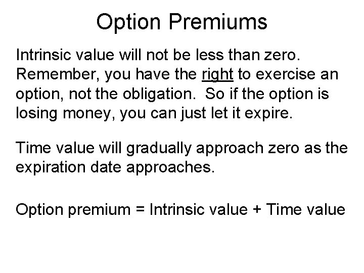 Option Premiums Intrinsic value will not be less than zero. Remember, you have the
