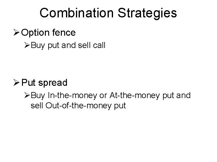 Combination Strategies Ø Option fence ØBuy put and sell call Ø Put spread ØBuy