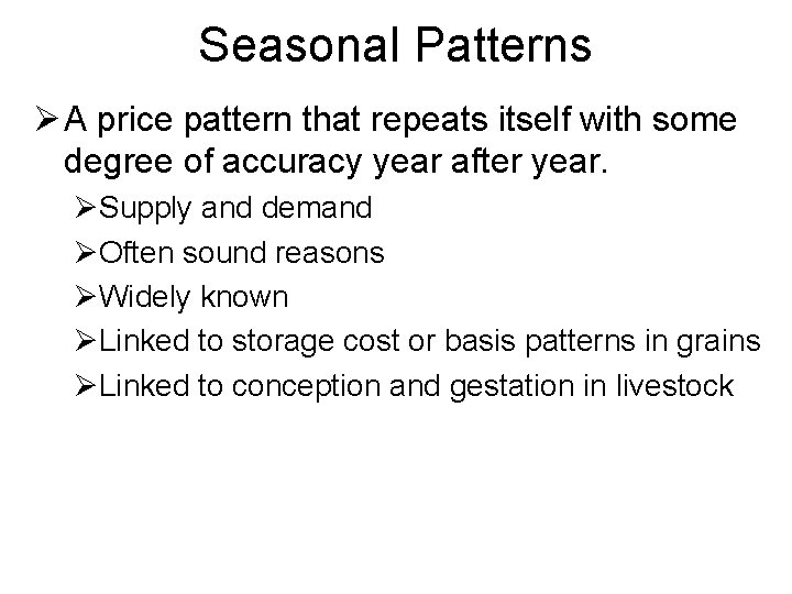 Seasonal Patterns Ø A price pattern that repeats itself with some degree of accuracy