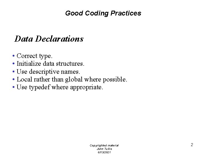 Good Coding Practices Data Declarations • Correct type. • Initialize data structures. • Use