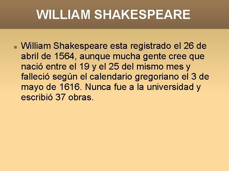 WILLIAM SHAKESPEARE William Shakespeare esta registrado el 26 de abril de 1564, aunque mucha