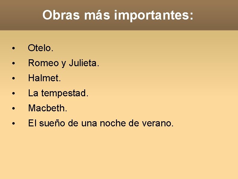 Obras más importantes: • Otelo. • Romeo y Julieta. • Halmet. • La tempestad.