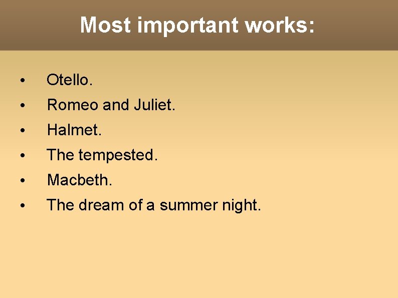 Most important works: • Otello. • Romeo and Juliet. • Halmet. • The tempested.