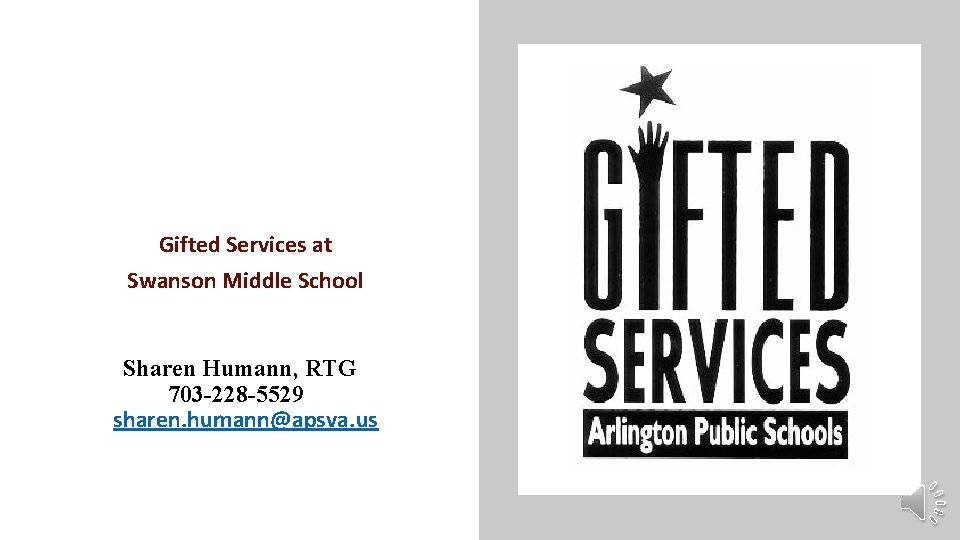 Gifted Services at Swanson Middle School Sharen Humann, RTG 703 -228 -5529 sharen. humann@apsva.
