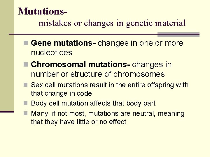 Mutationsmistakes or changes in genetic material n Gene mutations- changes in one or more