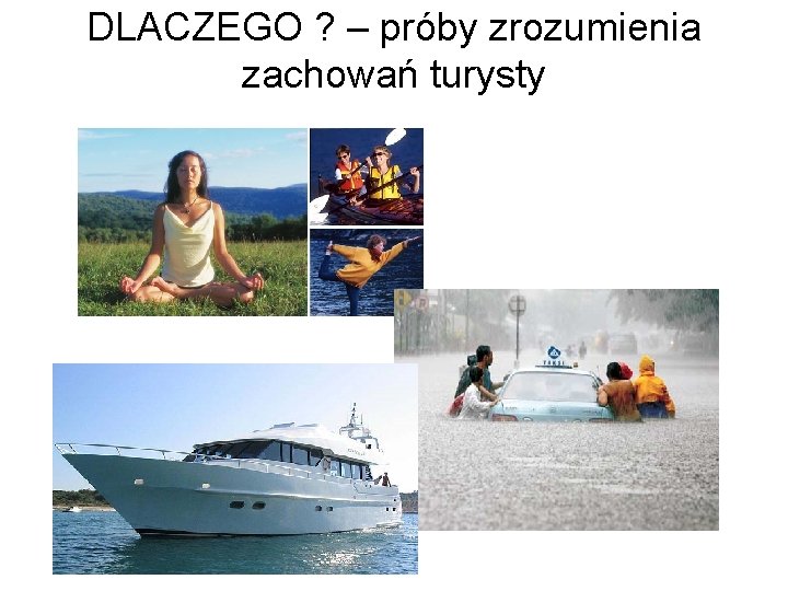 DLACZEGO ? – próby zrozumienia zachowań turysty 