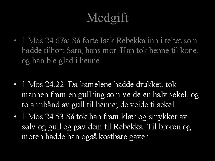 Medgift • 1 Mos 24, 67 a: Så førte Isak Rebekka inn i teltet