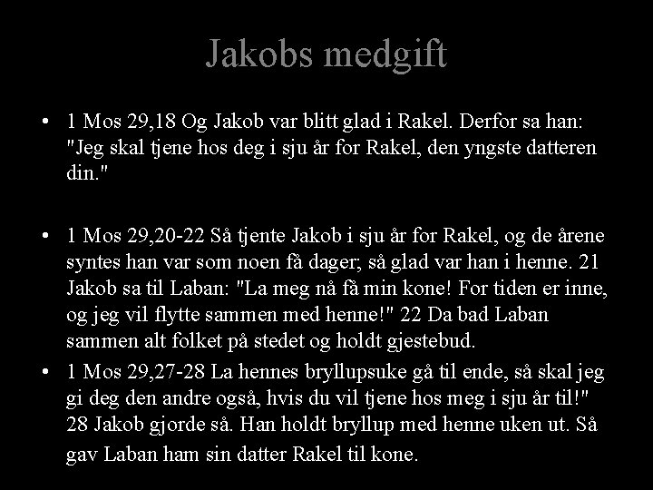 Jakobs medgift • 1 Mos 29, 18 Og Jakob var blitt glad i Rakel.