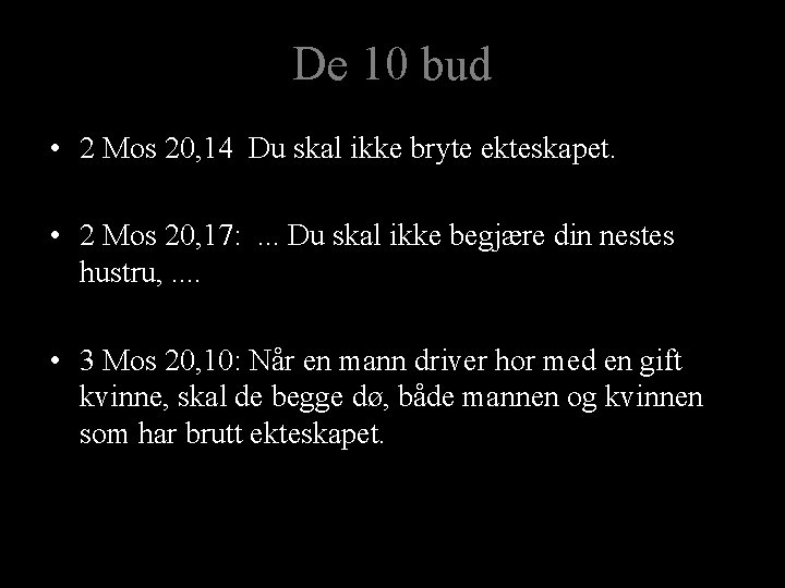 De 10 bud • 2 Mos 20, 14 Du skal ikke bryte ekteskapet. •