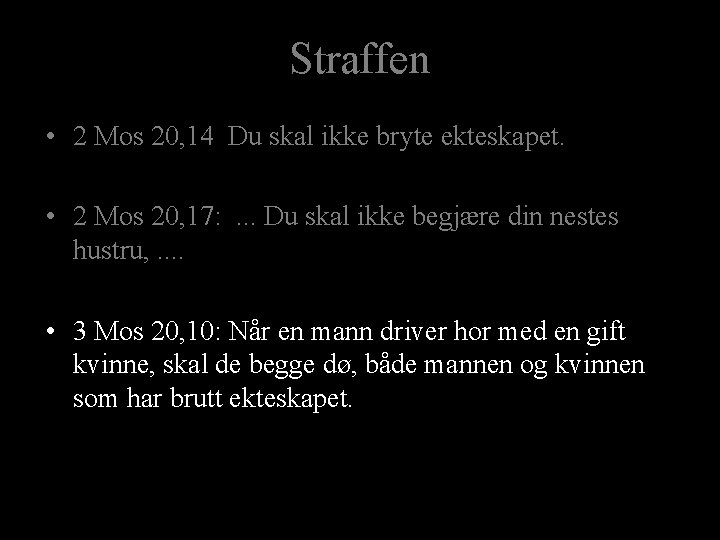 Straffen • 2 Mos 20, 14 Du skal ikke bryte ekteskapet. • 2 Mos