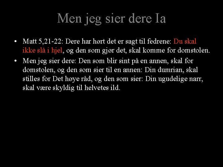 Men jeg sier dere Ia • Matt 5, 21 -22: Dere har hørt det