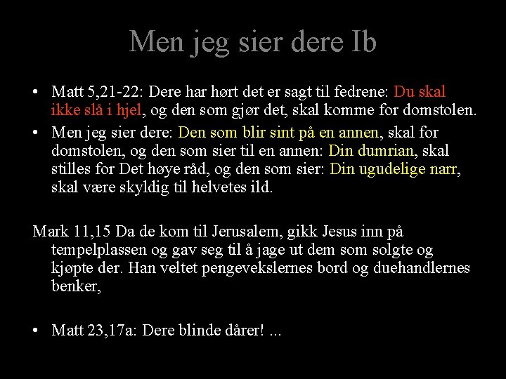 Men jeg sier dere Ib • Matt 5, 21 -22: Dere har hørt det