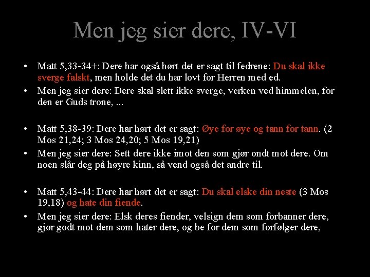 Men jeg sier dere, IV-VI • Matt 5, 33 -34+: Dere har også hørt