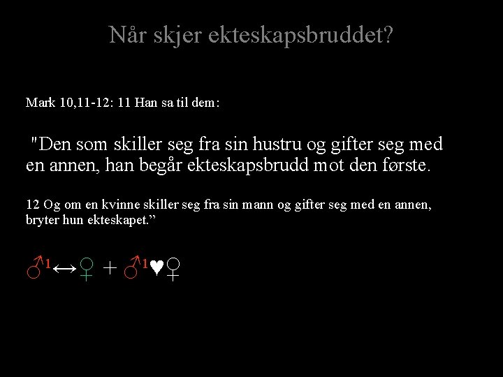 Når skjer ekteskapsbruddet? Mark 10, 11 -12: 11 Han sa til dem: "Den som