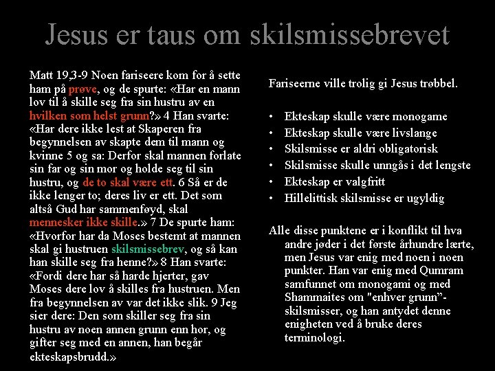 Jesus er taus om skilsmissebrevet Matt 19, 3 -9 Noen fariseere kom for å