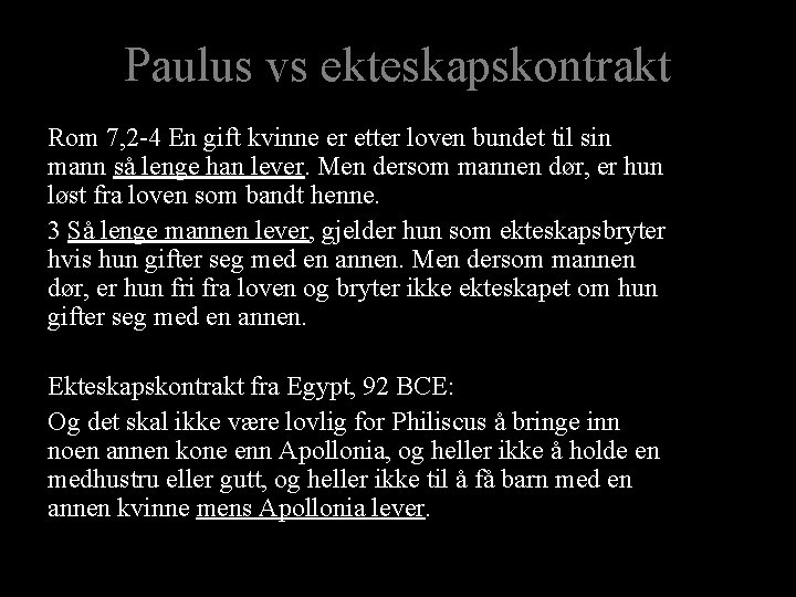 Paulus vs ekteskapskontrakt Rom 7, 2 -4 En gift kvinne er etter loven bundet