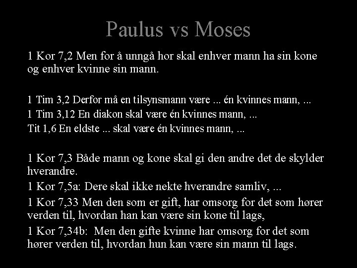 Paulus vs Moses 1 Kor 7, 2 Men for å unngå hor skal enhver