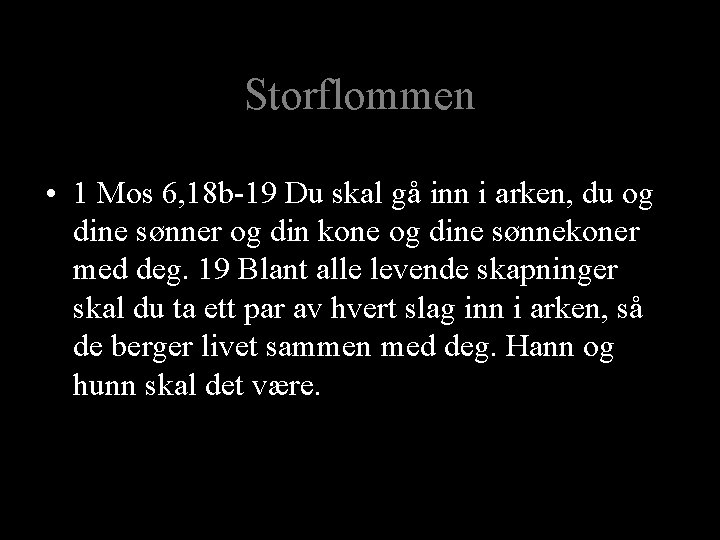 Storflommen • 1 Mos 6, 18 b-19 Du skal gå inn i arken, du