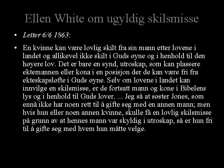 Ellen White om ugyldig skilsmisse • Letter 6/6 1863: • En kvinne kan være