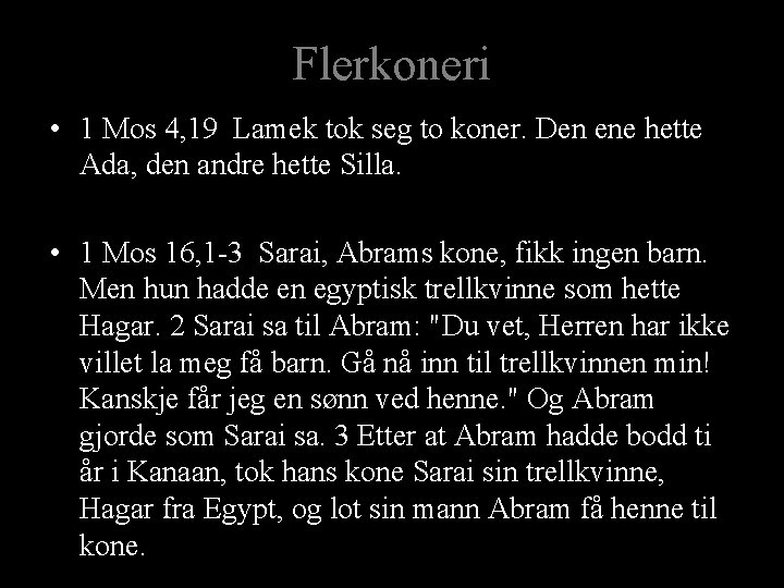 Flerkoneri • 1 Mos 4, 19 Lamek tok seg to koner. Den ene hette