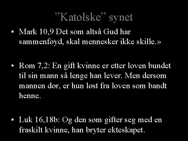 ”Katolske” synet • Mark 10, 9 Det som altså Gud har sammenføyd, skal mennesker