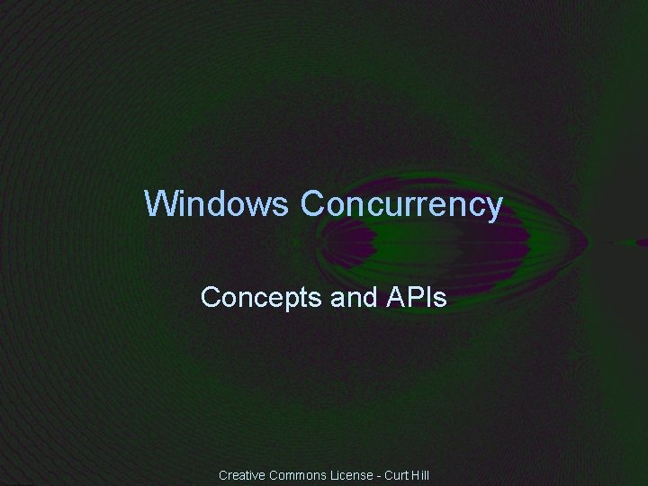Windows Concurrency Concepts and APIs Creative Commons License - Curt Hill 