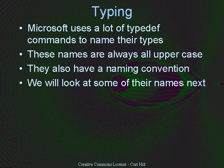 Typing • Microsoft uses a lot of typedef commands to name their types •