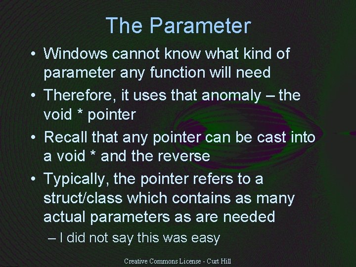 The Parameter • Windows cannot know what kind of parameter any function will need
