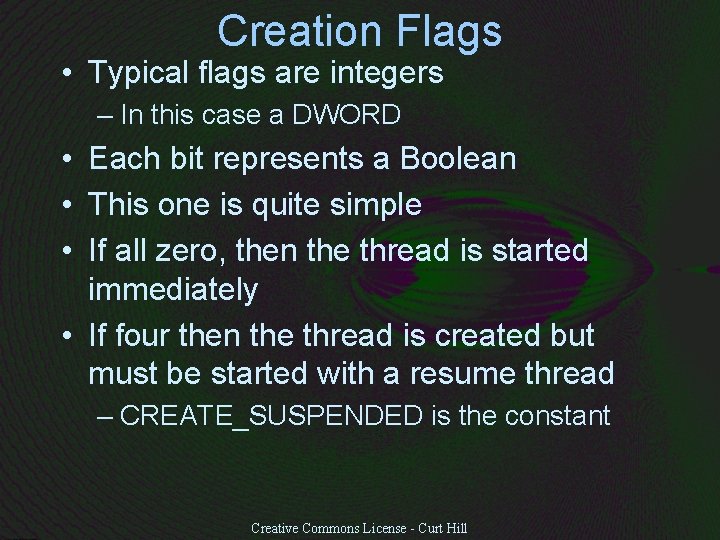 Creation Flags • Typical flags are integers – In this case a DWORD •
