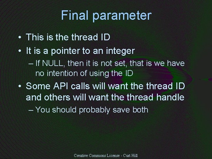 Final parameter • This is the thread ID • It is a pointer to
