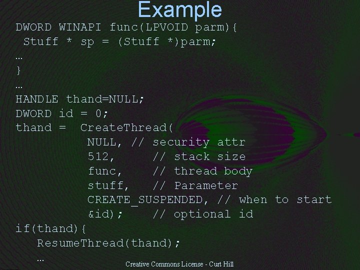 Example DWORD WINAPI func(LPVOID parm){ Stuff * sp = (Stuff *)parm; … } …