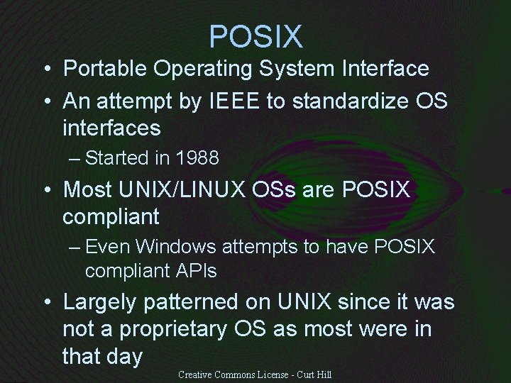 POSIX • Portable Operating System Interface • An attempt by IEEE to standardize OS
