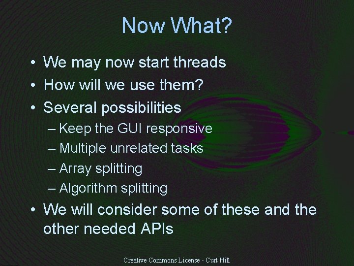 Now What? • We may now start threads • How will we use them?