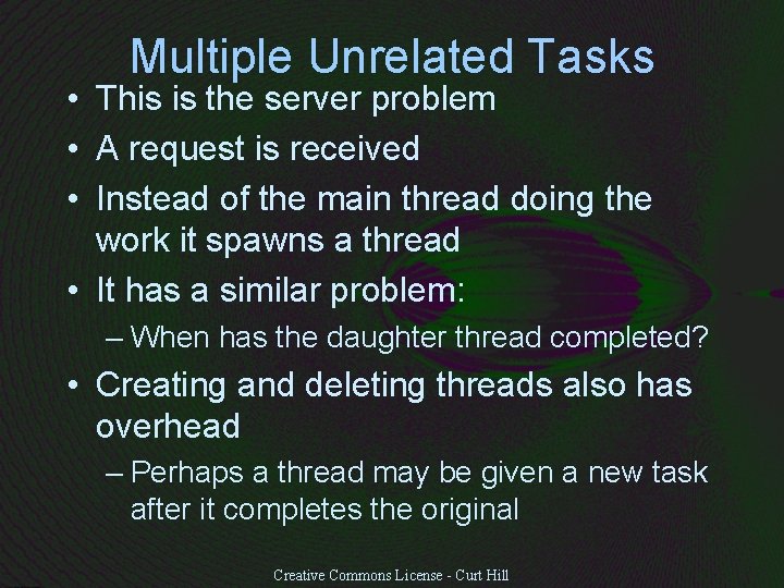 Multiple Unrelated Tasks • This is the server problem • A request is received