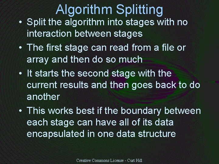 Algorithm Splitting • Split the algorithm into stages with no interaction between stages •