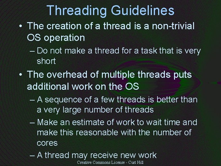 Threading Guidelines • The creation of a thread is a non-trivial OS operation –